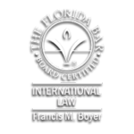 Francis M. Boyer, Board certified expert in international law by the Florida bar association, Francis m. Boyer, international law specialist